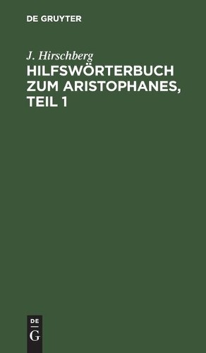 J Hirschberg Hilfswörterbuch Zum Aristophanes, Teil 1 (Hardback)