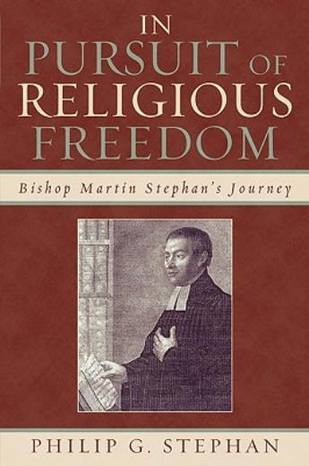 In Pursuit Of Religious Freedom: Bishop Martin Stephan’s Journey