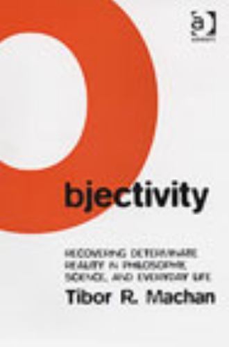 Objectivity: Recovering Determinate Reality in Philosophy, Science, and Everyday