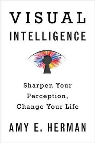 Visual Intelligence: Sharpen Your Perception, Change Your Life – GOOD