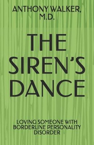 The Siren’s Dance: My Marriage to a Borderline: A Case Study by Anthony Walker