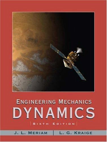 Engineering Mechanics: Dynamics by J. L. Meriam; L. G. Kraige