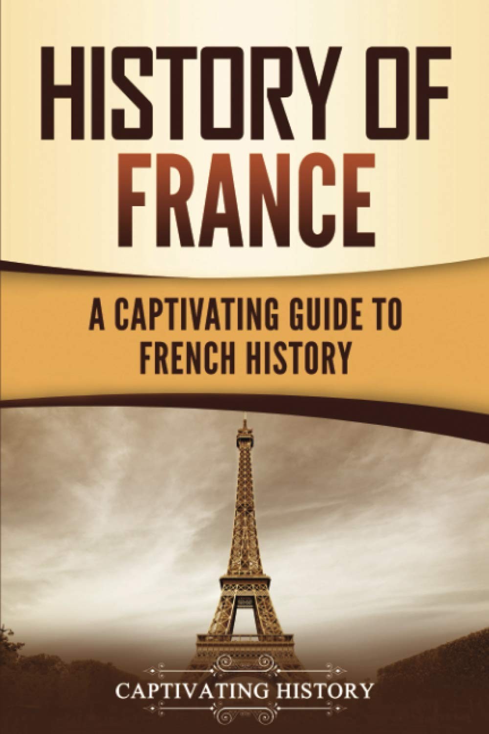 History of France: A Captivating Guide to French History (European Countries…
