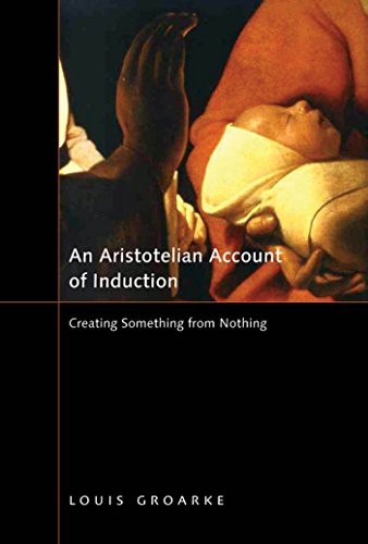 AN ARISTOTELIAN ACCOUNT OF INDUCTION: CREATING SOMETHING By Louis Groarke