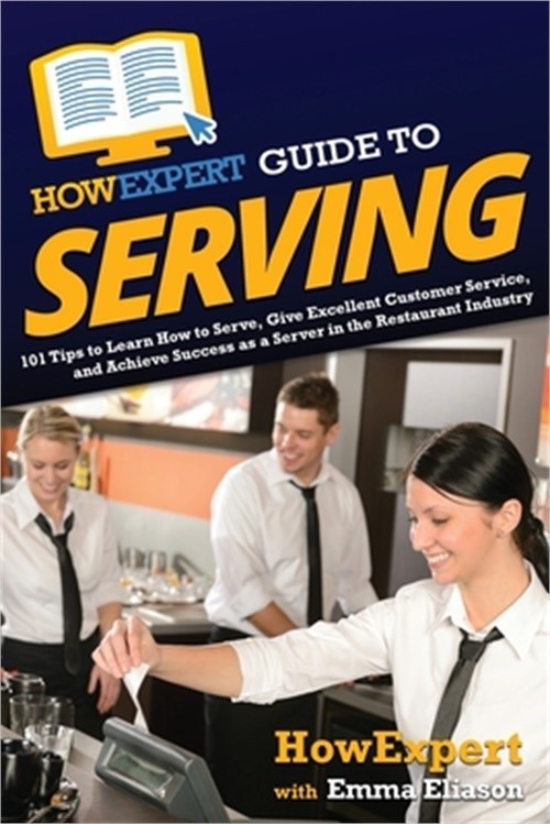 HowExpert Guide to Serving: 101 Tips to Learn How to Serve, Give Excellent Custo