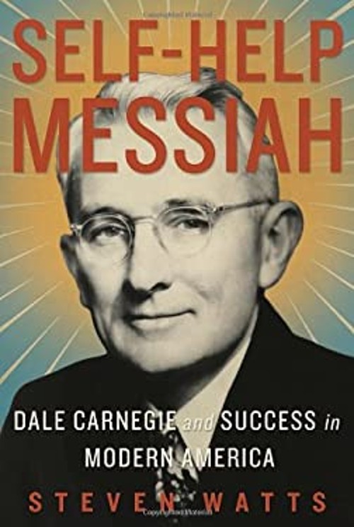 Self-Help Messiah : Dale Carnegie and Success in Modern America S
