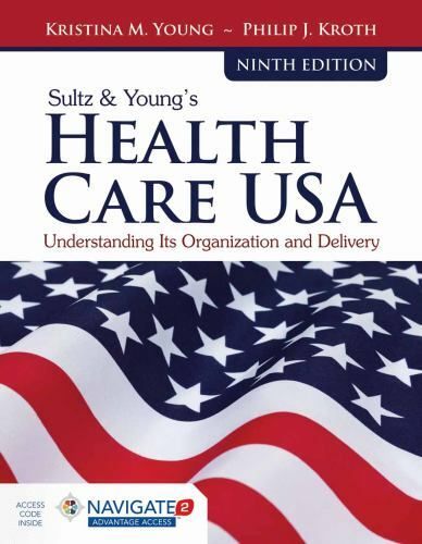 Sultz & Young’s Health Care Usa: Understanding Its Organization and Delivery:…