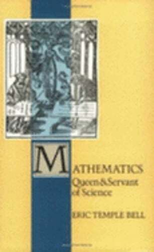 Mathematics: Queen and Servant of Science by E. T. Bell: Used