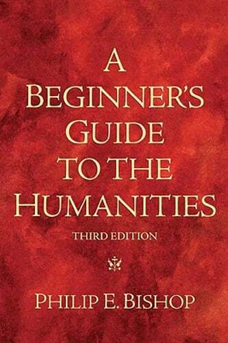 A Beginner’s Guide to the Humanities by Philip Bishop: Used