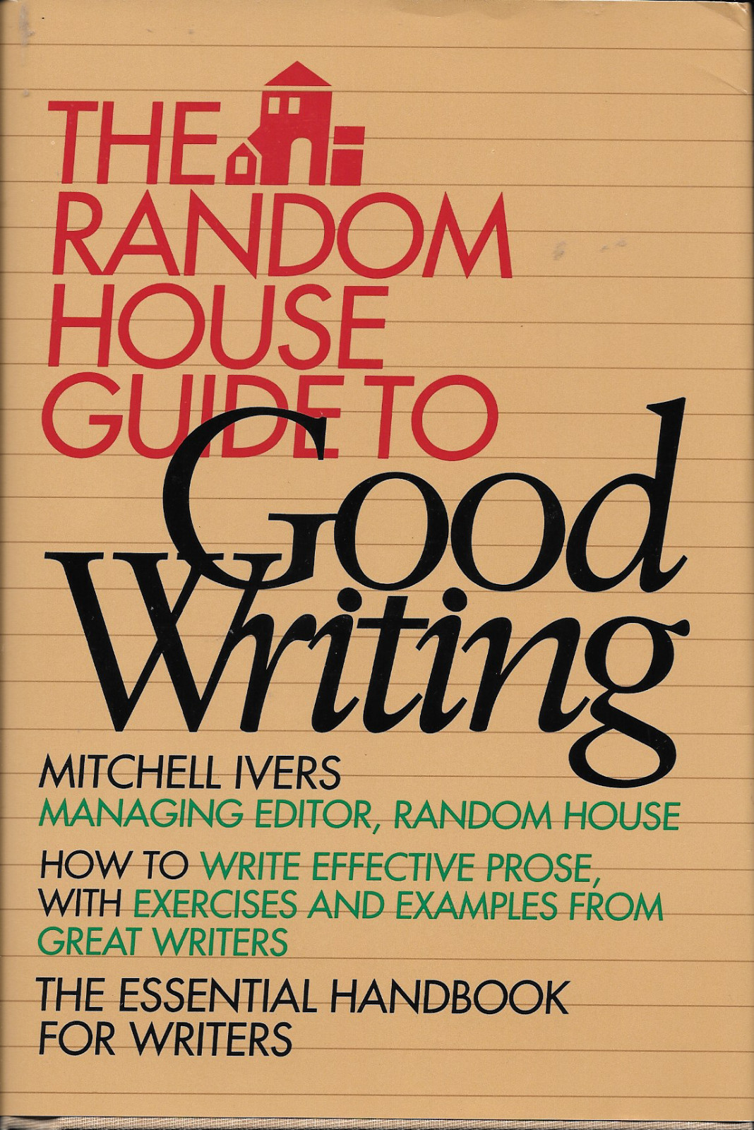 The Random House Guide To Good Writing by Mitchell Ivers Hardcover