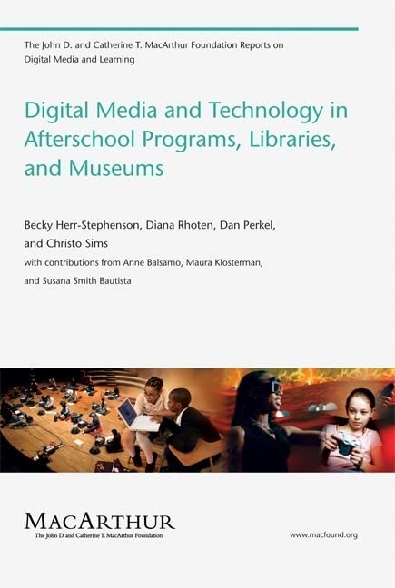 Digital Media and Technology in Afterschool Programs, Libraries, and Museums (Th