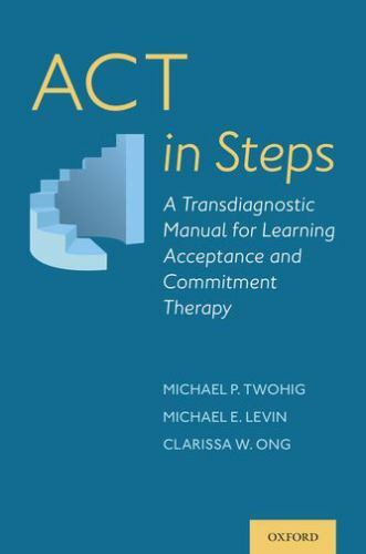 Twohig et al. / ACT in Steps: A Transdiagnostic Manual for Learning Acceptance