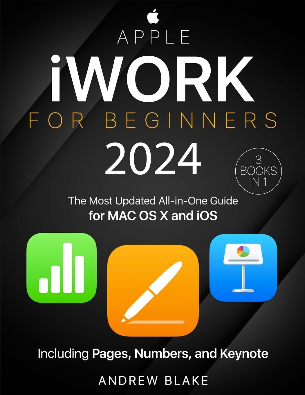 Apple iWork for Beginners: [3 in 1] The Most Updated All-in-One