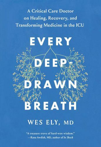 Every Deep-Drawn Breath: A Critical Care Doctor on Healing, Recovery, and – GOOD