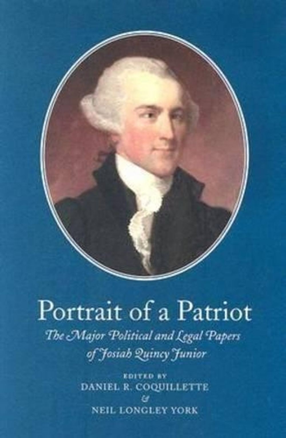 Portrait of a Patriot V. 1: The Major Political and Legal Papers of Josiah Quinc