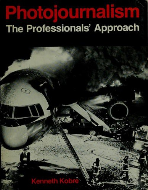 Photojournalism : The Professionals’ Approach Hardcover Ken Kobre