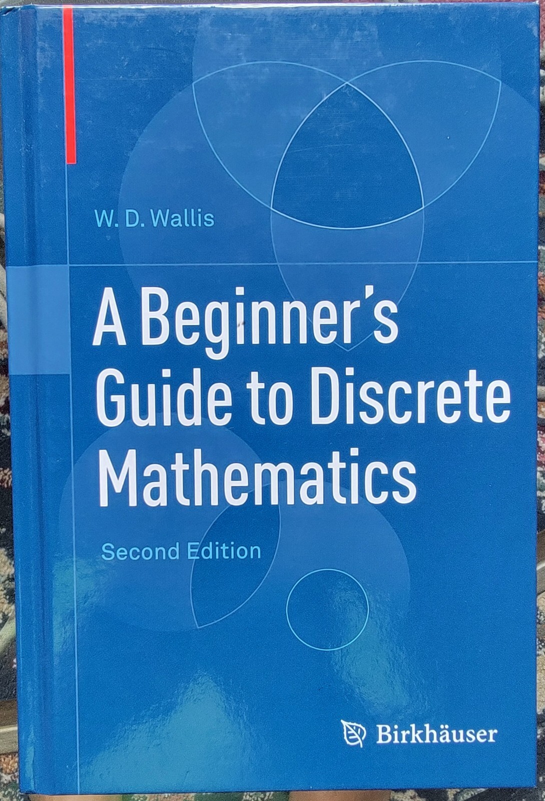 Beginner’s Guide to Discrete Mathematics by W. D. Wallis (2011, Hardcover).