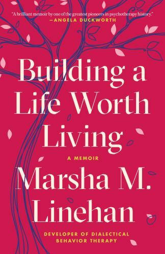 Building a Life Worth Living : A Memoir, Paperback by Linehan, Marsha M., Bra…