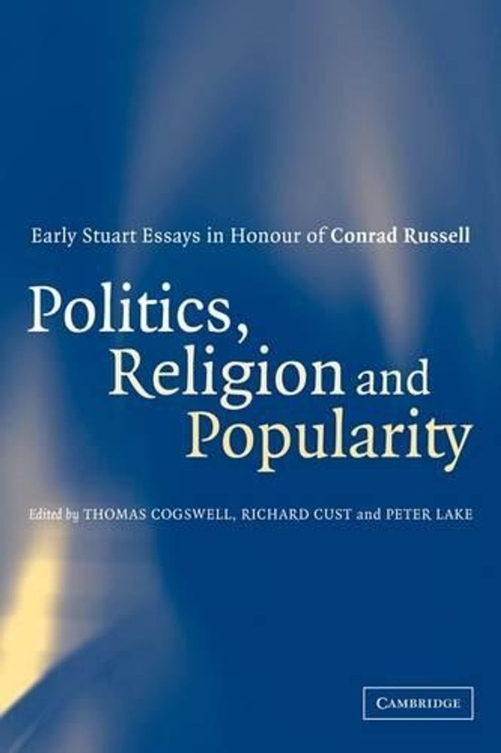 Politics, Religion and Popularity in Early Stuart Britain: Essays in Honour of C