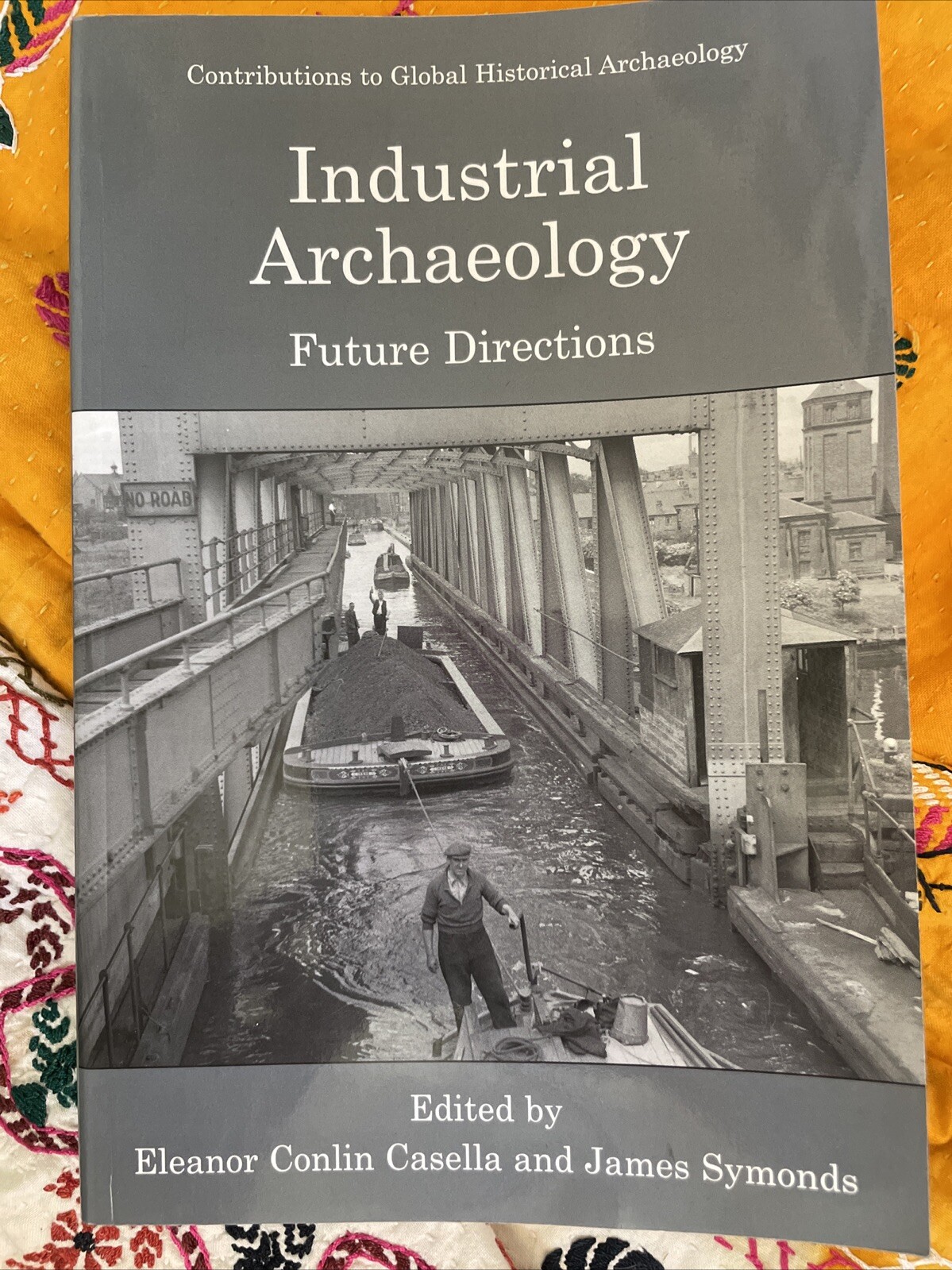 Industrial Archaeology: Future Directions, Edited By Casella And Symonds