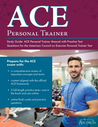 ACE PERSONAL TRAINER STUDY GUIDE: ACE PERSONAL TRAINER By Ace Personal Trainer
