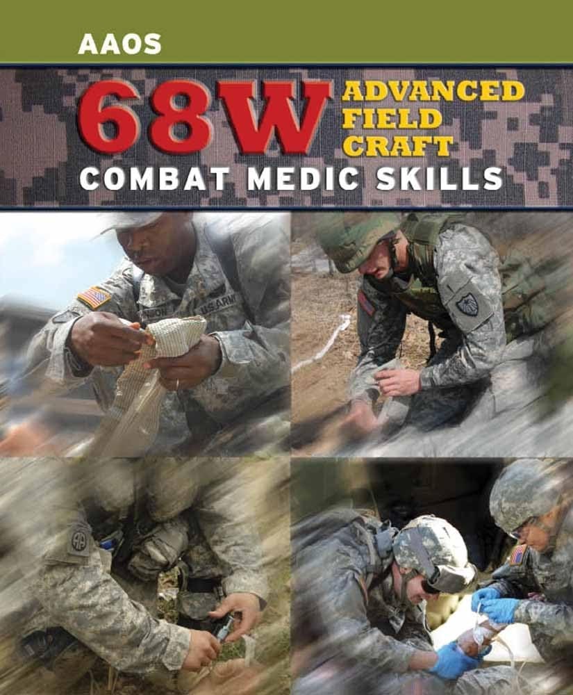 68W ADVANCED FIELD CRAFT: COMBAT MEDIC SKILLS: . American Academy Of Orthopaedic