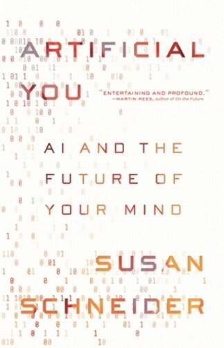 Artificial You: AI and the Future of Your Mind by Susan Schneider: New