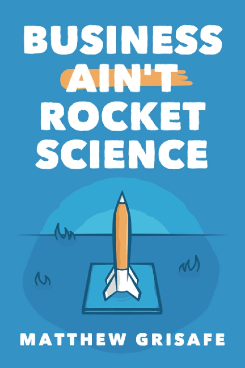 Business Ain’t Rocket Science