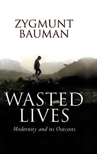 Wasted Lives: Modernity and Its Outcasts – Bauman, Zygmunt – Acceptable – Se…