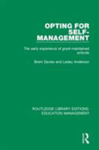 Opting for Self-management : The Early Experience of Grant-maintained Schools…
