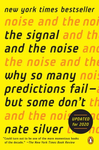 The Signal and the Noise: Why So Many Predictions Fail–But Some Don’t