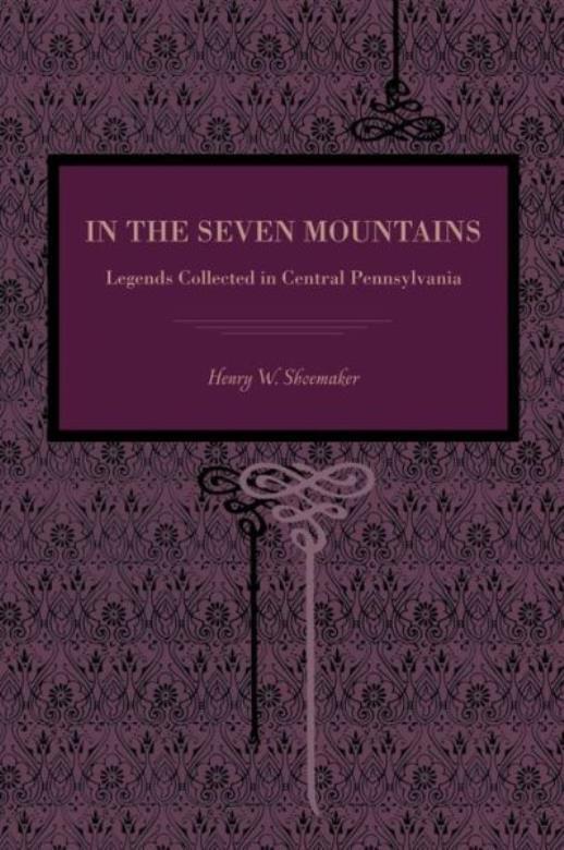 In The Seven Mountains: Legends Collected In Central Pennsylvania