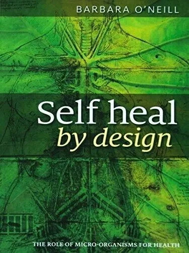 Self Heal By Design – By Barbara O’Neill: The Role Of Micro-Organisms For Healt