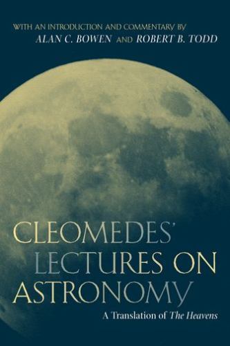 Cleomedes’ Lectures on Astronomy : A Translation of the Heavens by Cleomedes