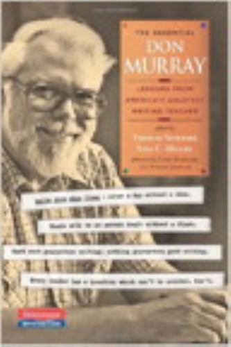 The Essential Don Murray: Lessons from America’s Greatest Writing Teacher by Mu