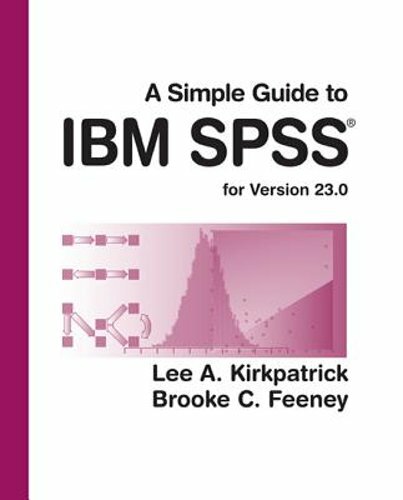A Simple Guide to IBM SPSS Statistics – Version 23.0 by Lee A Kirkpatrick: New