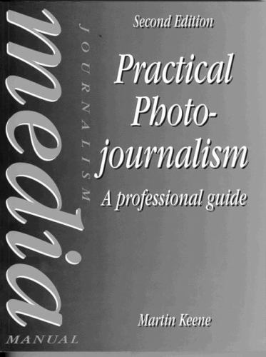 Practical Photojournalism, A Professional Guide by