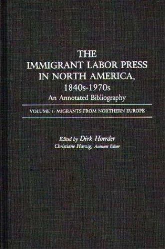 The Immigrant Labor Press in North America, 1840s-1970s: An Annotated Bibliograp