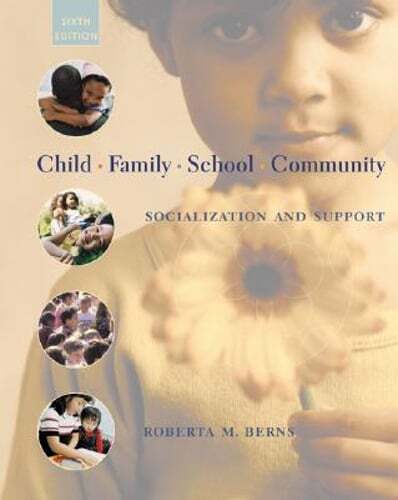 Child, Family, School, Community: Socialization and Support by Roberta M Berns