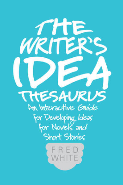The Writer’s Idea Thesaurus: An Interactive Guide for Developing Ideas fo – GOOD