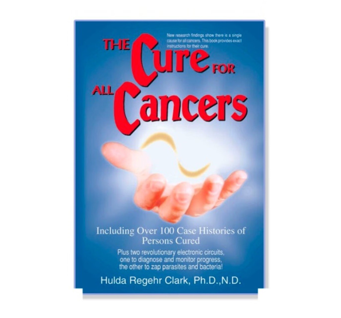 The Cure For All Cancers: With 100 Case Histories by Hulda Clark Factory Sealed