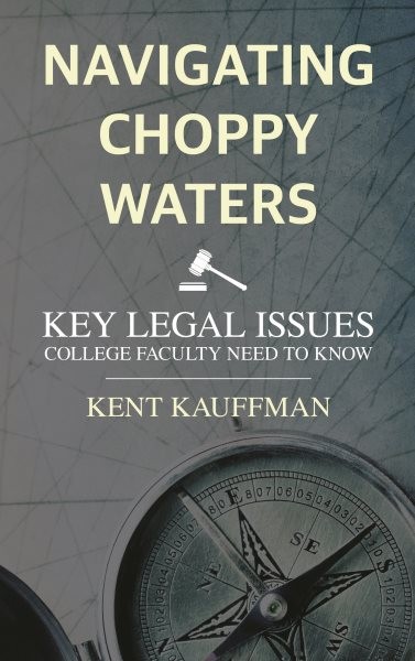 Navigating Choppy Waters : Key Legal Issues College Faculty Need to Know, Pap…