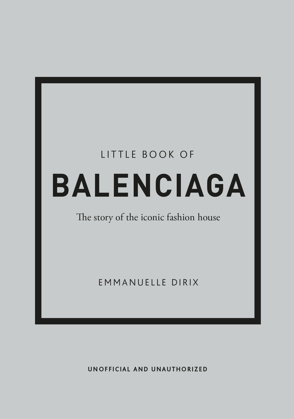 Little Book of Balenciaga: The Story of the Iconic Fashion House (Little Boo…