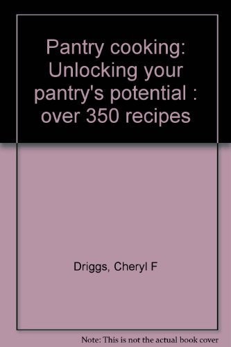Pantry Cooking: Unlocking Your Pantry’s Potential- Over 350 Recipes