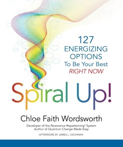 SPIRAL UP!: 127 ENERGIZING OPTIONS TO BE YOUR BEST RIGHT By Chloe Faith NEW