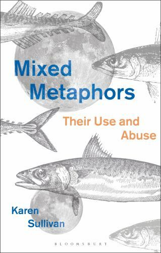 Mixed Metaphors: Their Use and Abuse by Sullivan, Karen