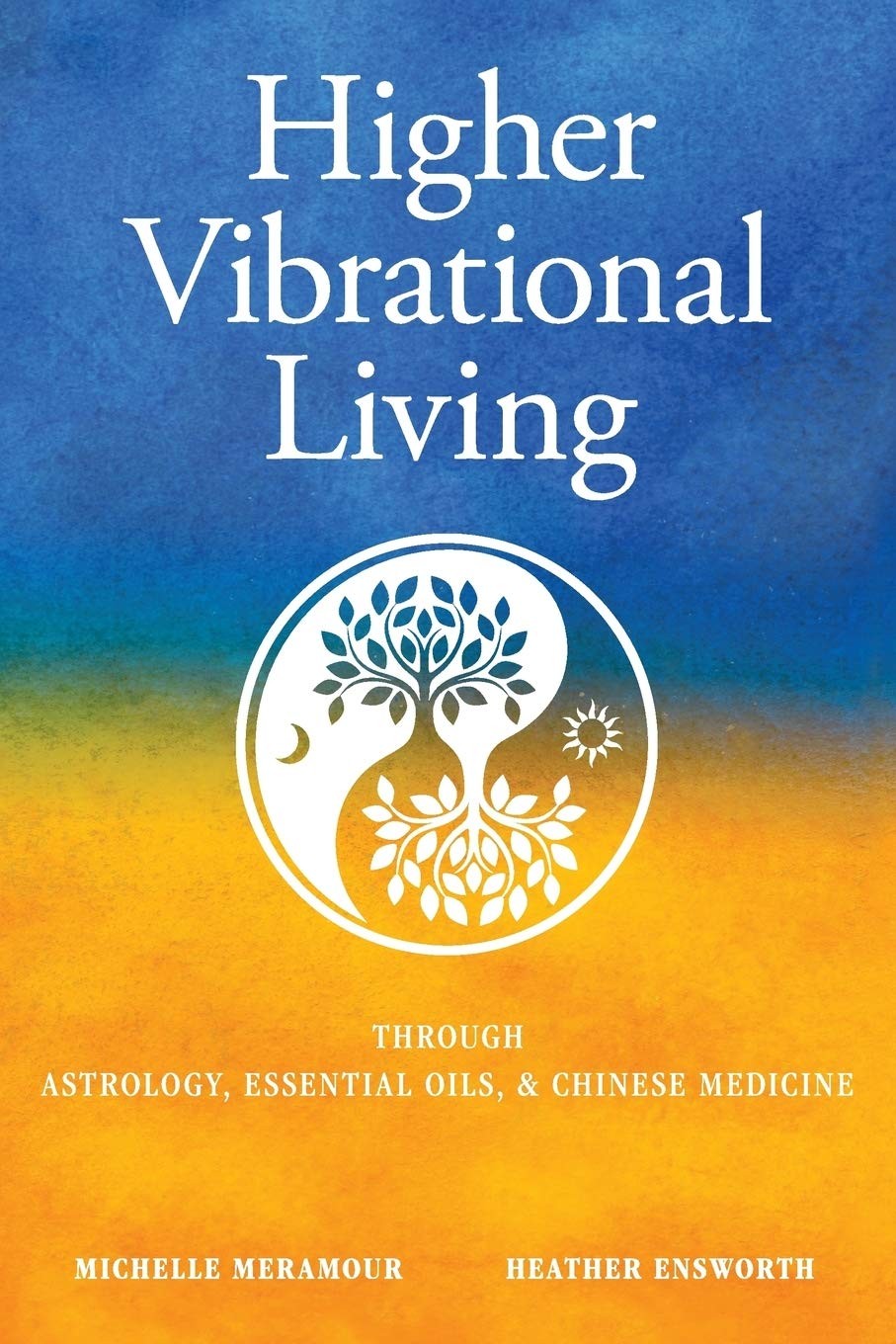Higher Vibrational Living: Through Astrology, Essential Oils, and Chinese Me…