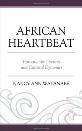 African Heartbeat: Transatlantic Literary and Cultural Dynamics Nancy Watanabe