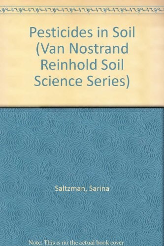 PESTICIDES IN SOIL (VAN NOSTRAND REINHOLD SOIL SCIENCE By Sarina Saltzman VG