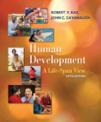 Human Development: A Life-Span View by Robert V. Kail; John C. Cavanaugh